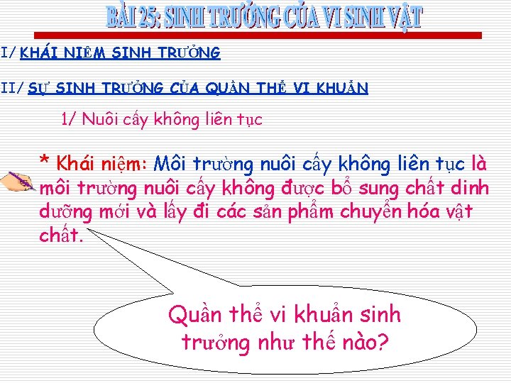 I/ KHÁI NIỆM SINH TRƯỞNG II/ SỰ SINH TRƯỞNG CỦA QUẦN THỂ VI KHUẨN