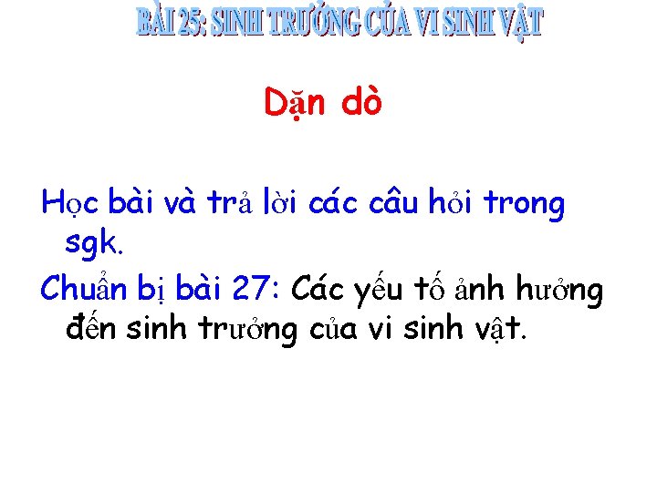 Dặn dò Học bài và trả lời các câu hỏi trong sgk. Chuẩn bị