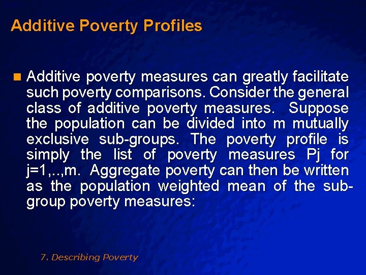 Slide 8 © 2003 By Default! Additive Poverty Profiles n Additive poverty measures can