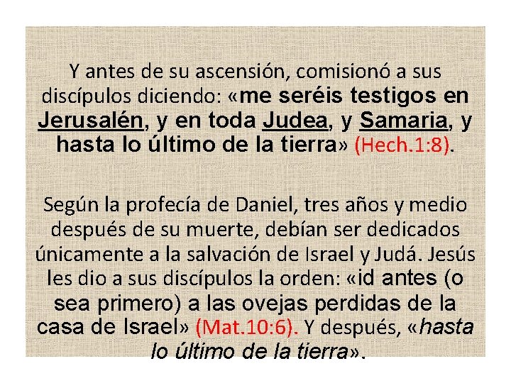 Y antes de su ascensión, comisionó a sus discípulos diciendo: «me seréis testigos en