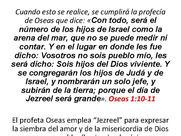 Cuando esto se realice, se cumplirá la profecía de Oseas que dice: «Con todo,