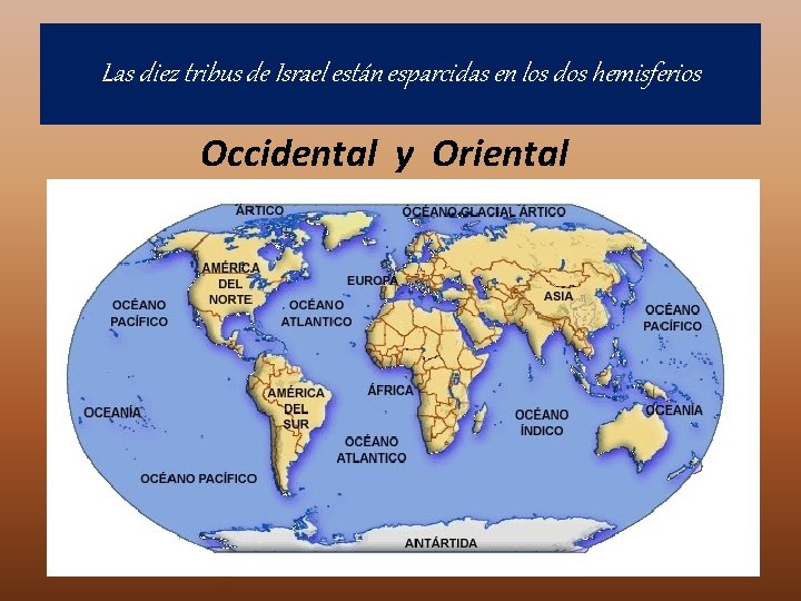 Las diez tribus de Israel están esparcidas en los dos hemisferios Occidental y Oriental