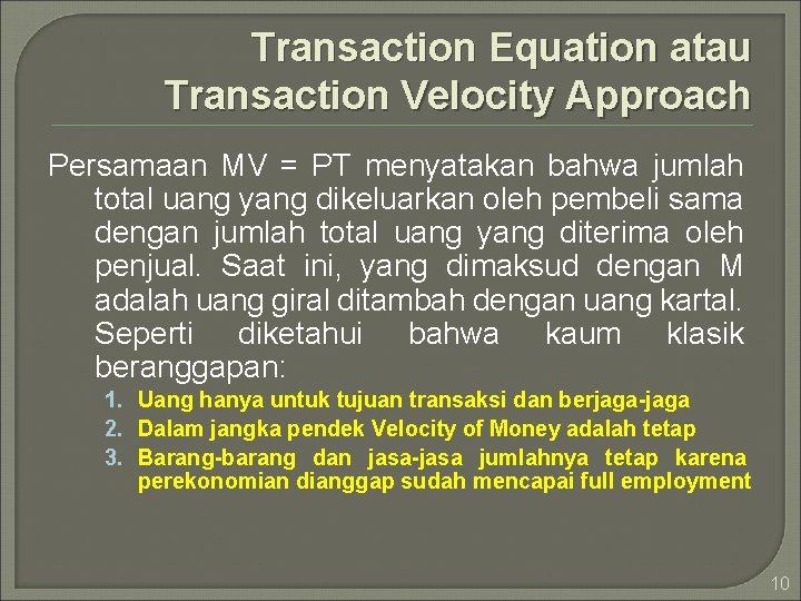 Transaction Equation atau Transaction Velocity Approach Persamaan MV = PT menyatakan bahwa jumlah total