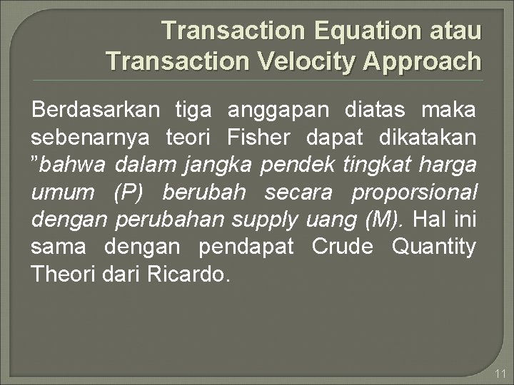 Transaction Equation atau Transaction Velocity Approach Berdasarkan tiga anggapan diatas maka sebenarnya teori Fisher