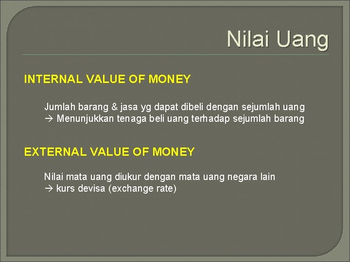 Nilai Uang INTERNAL VALUE OF MONEY Jumlah barang & jasa yg dapat dibeli dengan