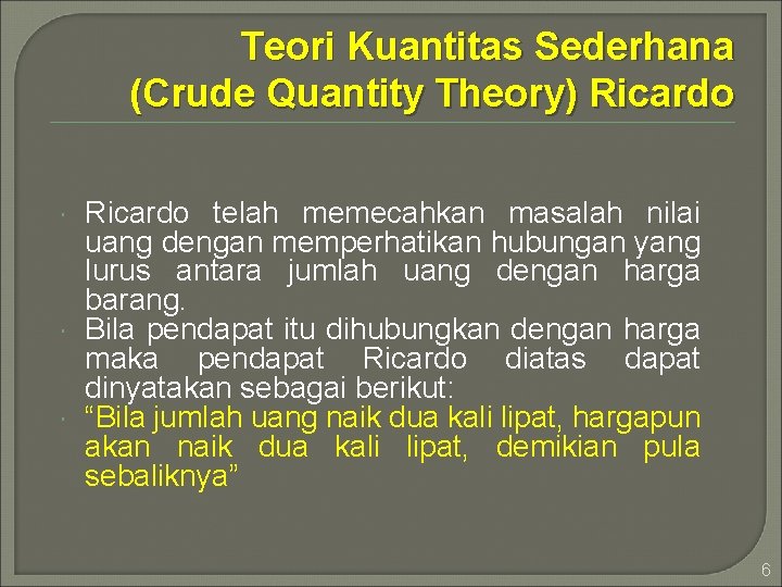 Teori Kuantitas Sederhana (Crude Quantity Theory) Ricardo telah memecahkan masalah nilai uang dengan memperhatikan