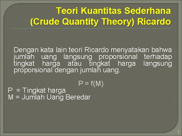 Teori Kuantitas Sederhana (Crude Quantity Theory) Ricardo Dengan kata lain teori Ricardo menyatakan bahwa