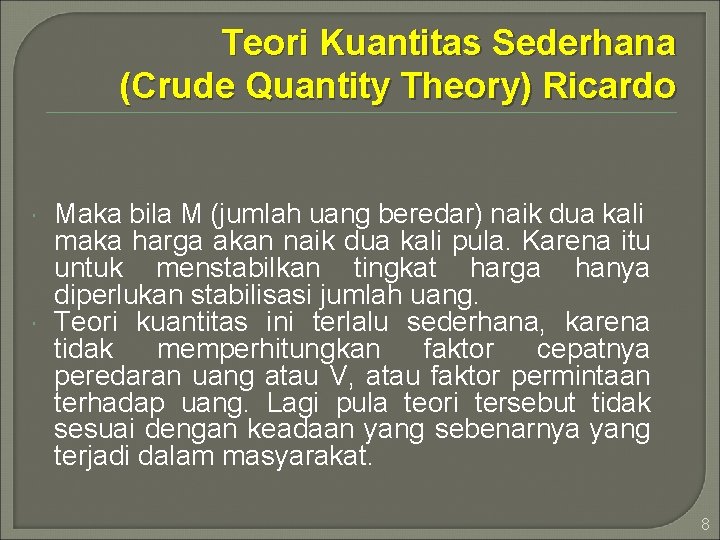 Teori Kuantitas Sederhana (Crude Quantity Theory) Ricardo Maka bila M (jumlah uang beredar) naik