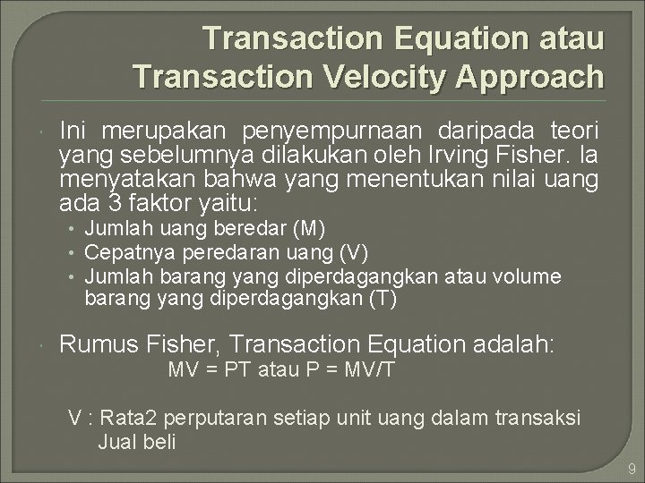 Transaction Equation atau Transaction Velocity Approach Ini merupakan penyempurnaan daripada teori yang sebelumnya dilakukan