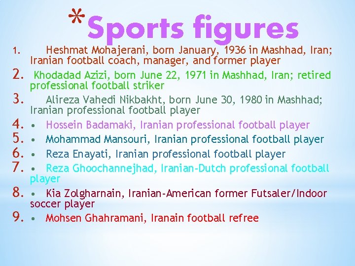 1. 2. 3. 4. 5. 6. 7. 8. 9. *Sports figures Heshmat Mohajerani, born