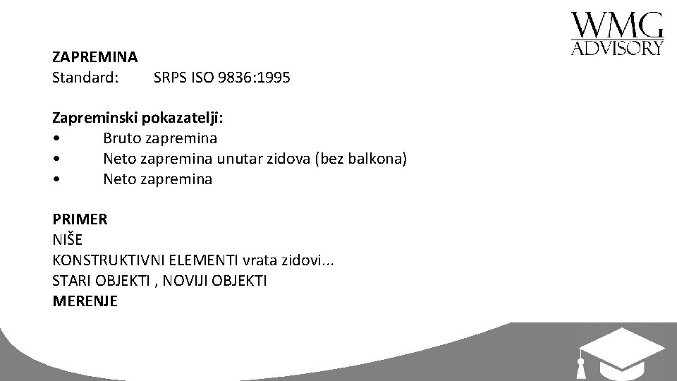 ZAPREMINA Standard: SRPS ISO 9836: 1995 Zapreminski pokazatelji: • Bruto zapremina • Neto zapremina