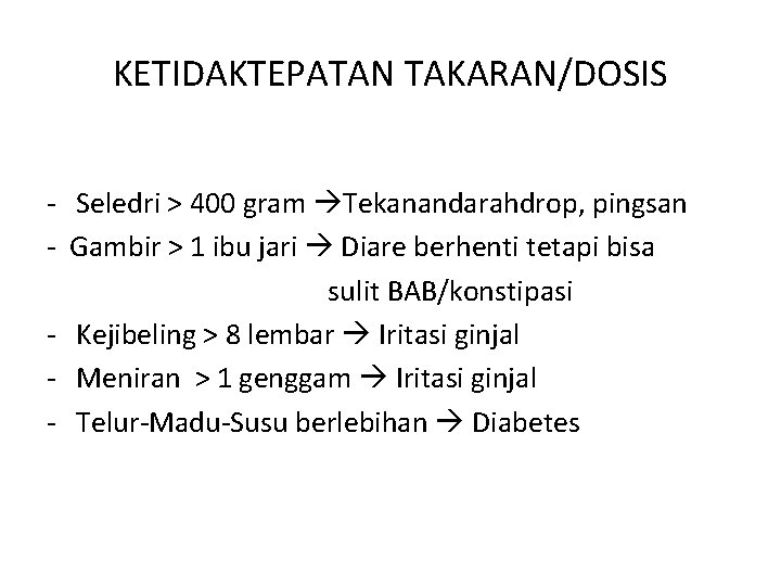 KETIDAKTEPATAN TAKARAN/DOSIS - Seledri > 400 gram Tekanandarahdrop, pingsan - Gambir > 1 ibu