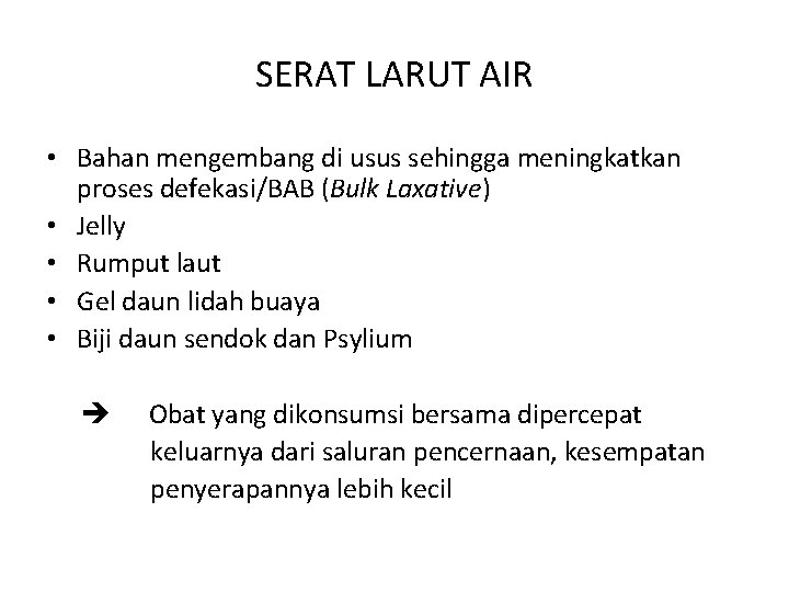 SERAT LARUT AIR • Bahan mengembang di usus sehingga meningkatkan proses defekasi/BAB (Bulk Laxative)