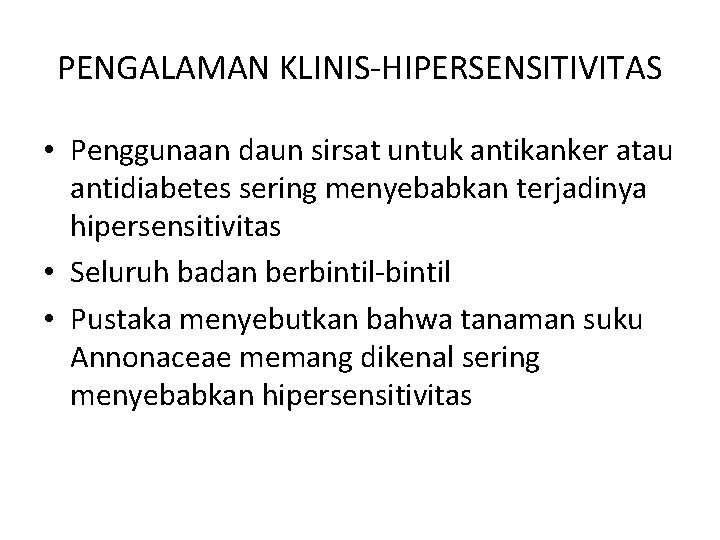 PENGALAMAN KLINIS-HIPERSENSITIVITAS • Penggunaan daun sirsat untuk antikanker atau antidiabetes sering menyebabkan terjadinya hipersensitivitas