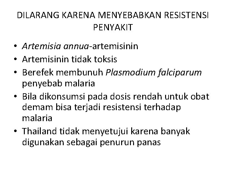 DILARANG KARENA MENYEBABKAN RESISTENSI PENYAKIT • Artemisia annua-artemisinin • Artemisinin tidak toksis • Berefek