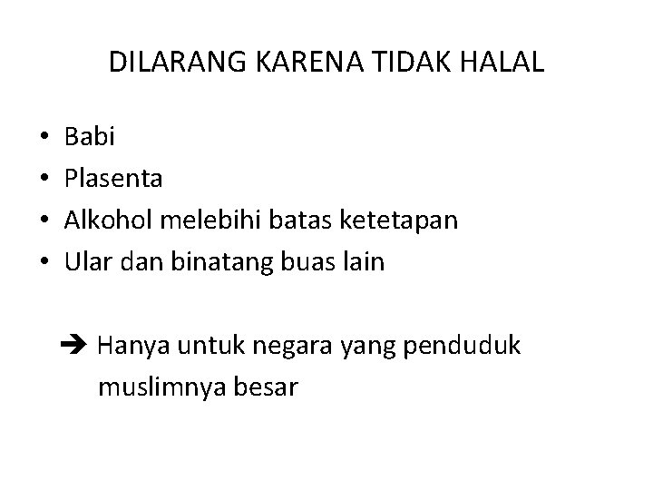 DILARANG KARENA TIDAK HALAL • • Babi Plasenta Alkohol melebihi batas ketetapan Ular dan