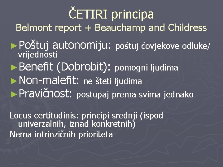 ČETIRI principa Belmont report + Beauchamp and Childress ►Poštuj autonomiju: poštuj čovjekove odluke/ vrijednosti