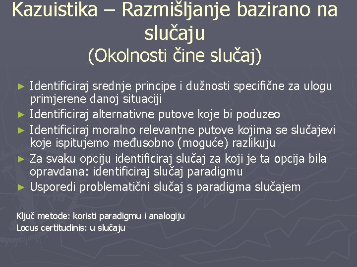 Kazuistika – Razmišljanje bazirano na slučaju (Okolnosti čine slučaj) Identificiraj srednje principe i dužnosti