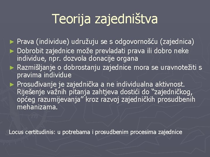 Teorija zajedništva Prava (individue) udružuju se s odgovornošću (zajednica) ► Dobrobit zajednice može prevladati