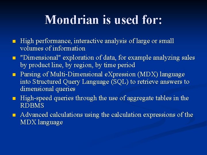 Mondrian is used for: n n n High performance, interactive analysis of large or