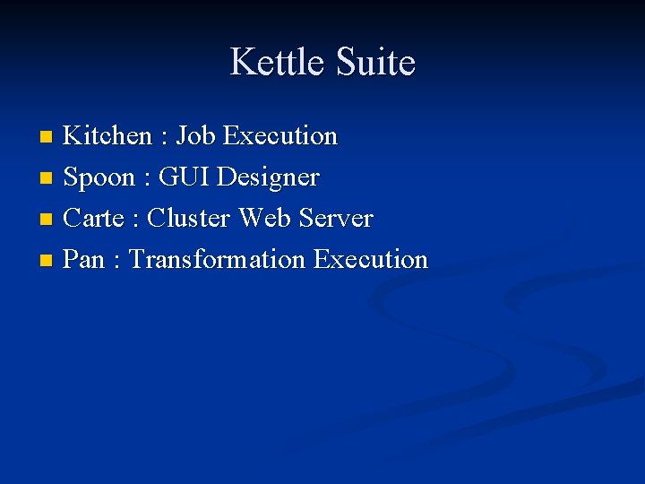 Kettle Suite Kitchen : Job Execution n Spoon : GUI Designer n Carte :
