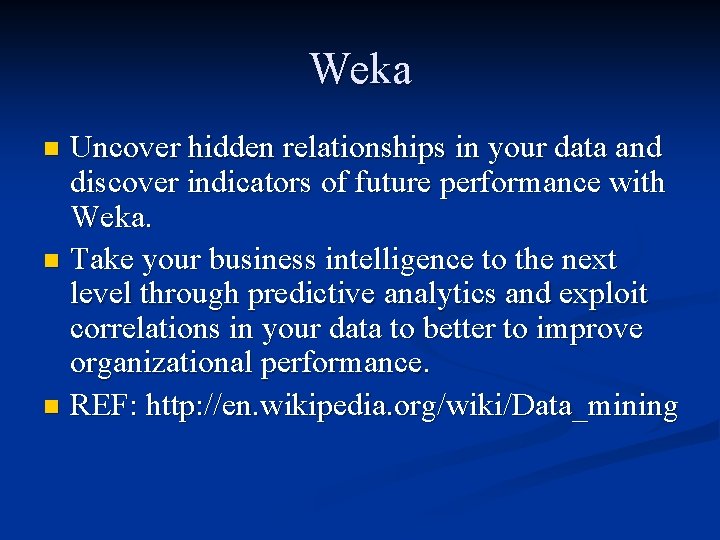 Weka Uncover hidden relationships in your data and discover indicators of future performance with