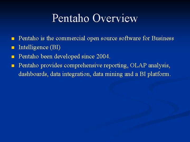 Pentaho Overview n n Pentaho is the commercial open source software for Business Intelligence