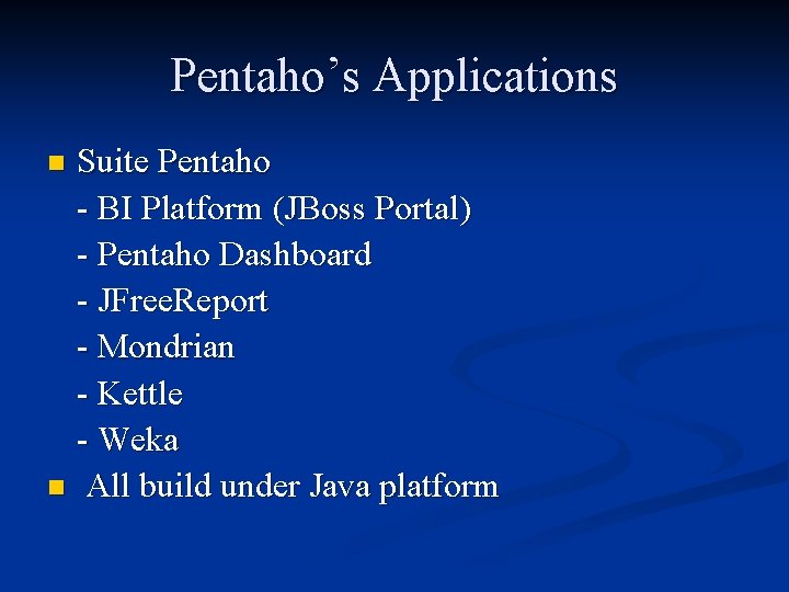 Pentaho’s Applications Suite Pentaho - BI Platform (JBoss Portal) - Pentaho Dashboard - JFree.