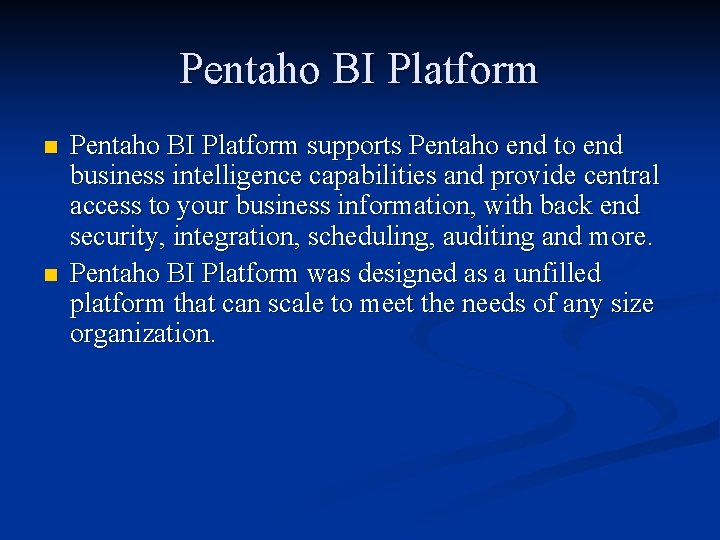 Pentaho BI Platform n n Pentaho BI Platform supports Pentaho end to end business