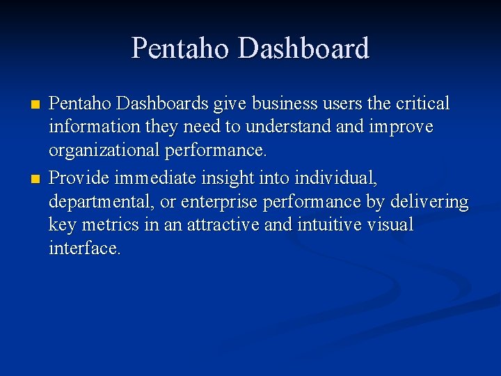 Pentaho Dashboard n n Pentaho Dashboards give business users the critical information they need