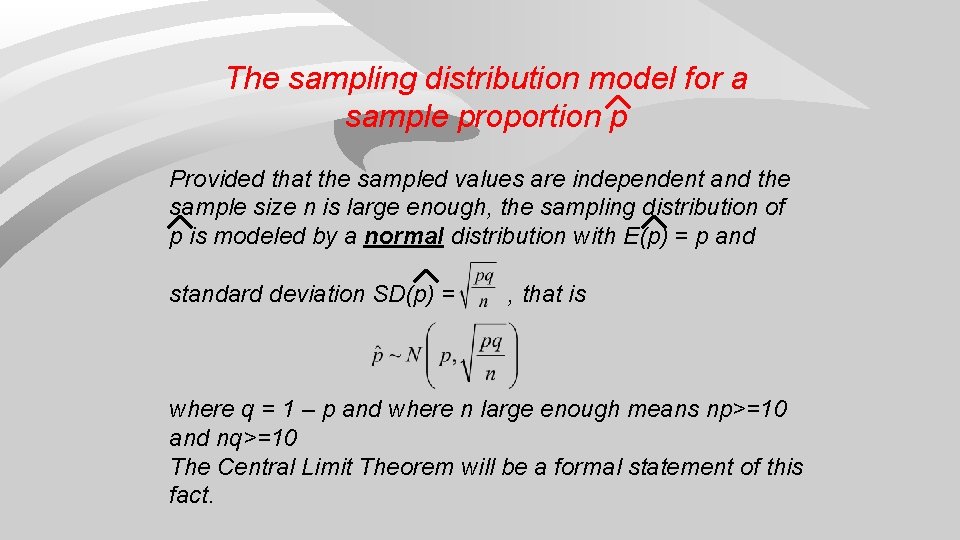 The sampling distribution model for a sample proportion p Provided that the sampled values