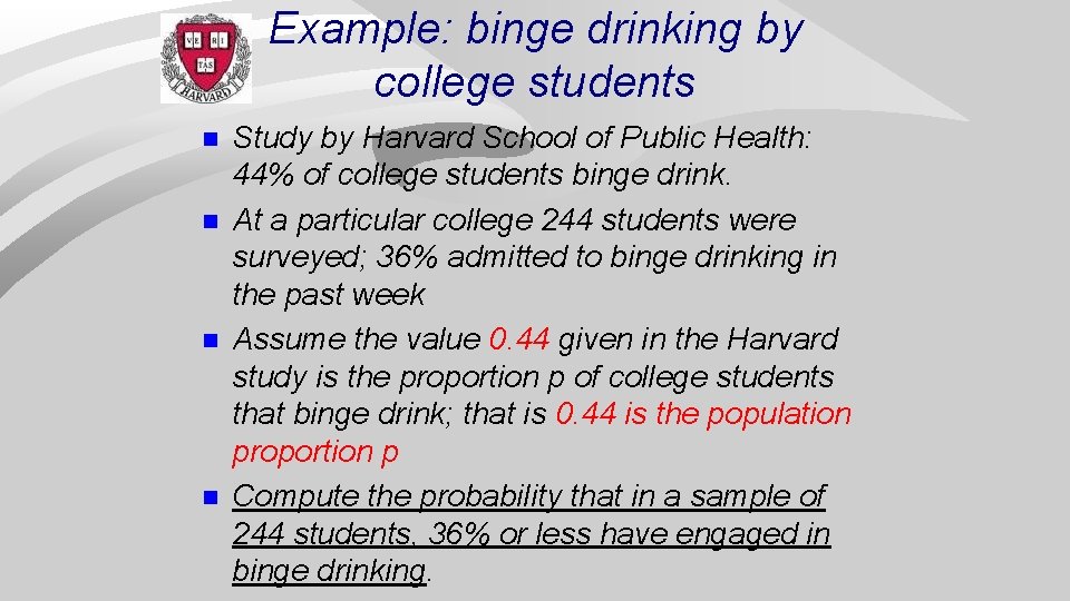 Example: binge drinking by college students n n Study by Harvard School of Public