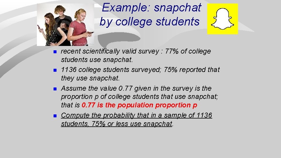 Example: snapchat by college students n n recent scientifically valid survey : 77% of