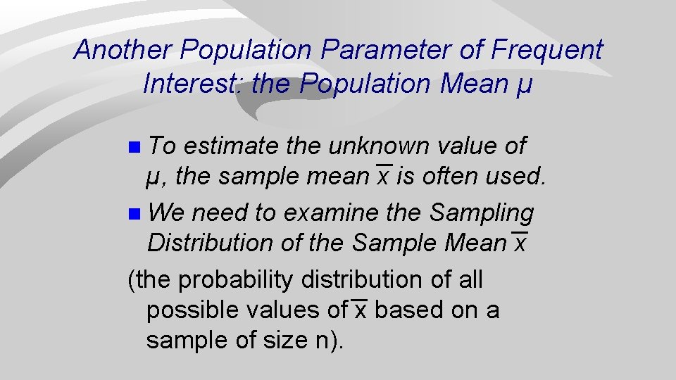 Another Population Parameter of Frequent Interest: the Population Mean µ n To estimate the