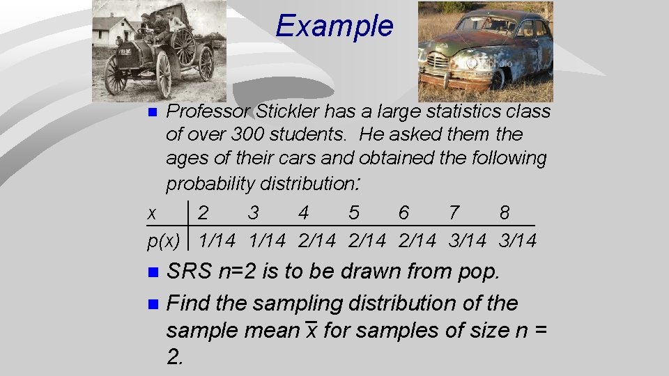 Example Professor Stickler has a large statistics class of over 300 students. He asked
