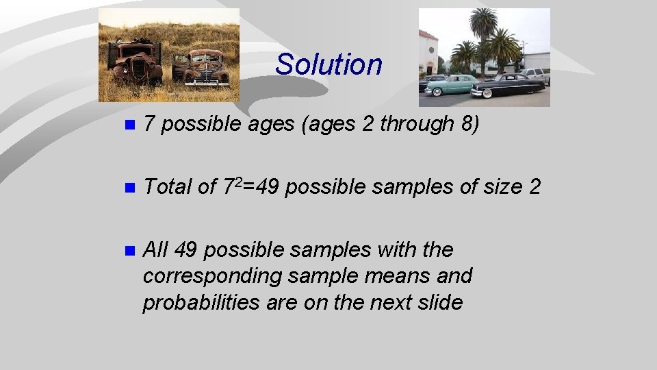 Solution n 7 possible ages (ages 2 through 8) n Total of 72=49 possible