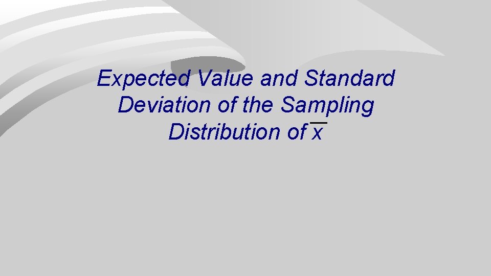 Expected Value and Standard Deviation of the Sampling Distribution of x 