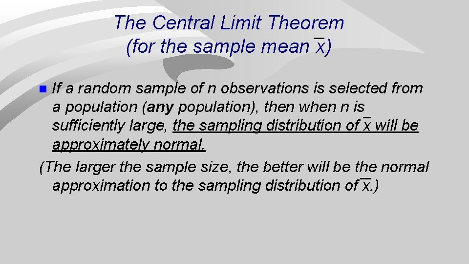 The Central Limit Theorem (for the sample mean x) If a random sample of