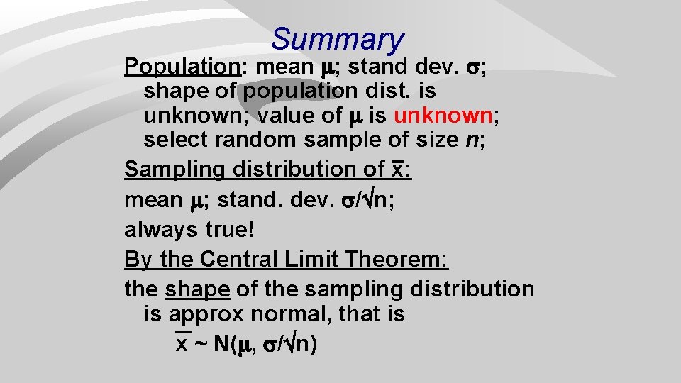 Summary Population: mean ; stand dev. ; shape of population dist. is unknown; value
