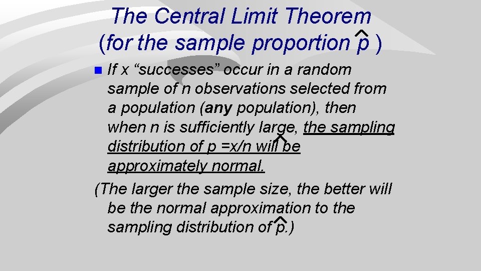 The Central Limit Theorem (for the sample proportion p ) If x “successes” occur