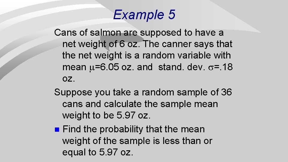 Example 5 Cans of salmon are supposed to have a net weight of 6