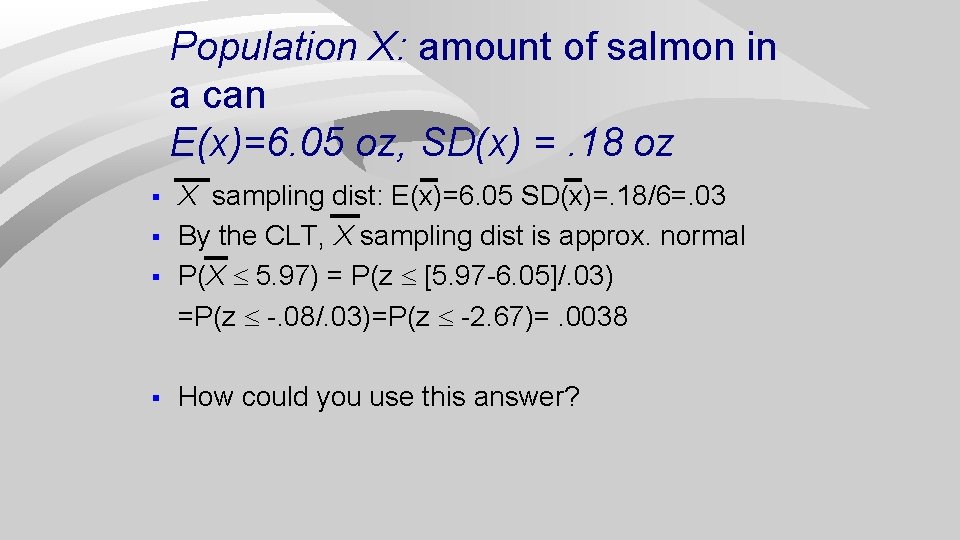 Population X: amount of salmon in a can E(x)=6. 05 oz, SD(x) =. 18