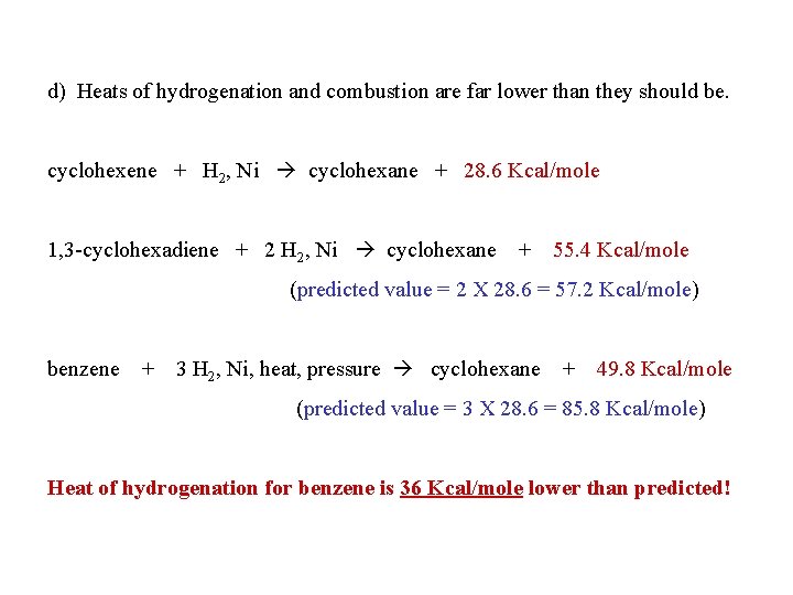 d) Heats of hydrogenation and combustion are far lower than they should be. cyclohexene