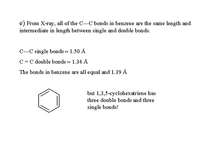 e) From X-ray, all of the C—C bonds in benzene are the same length