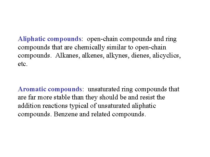 Aliphatic compounds: open-chain compounds and ring compounds that are chemically similar to open-chain compounds.