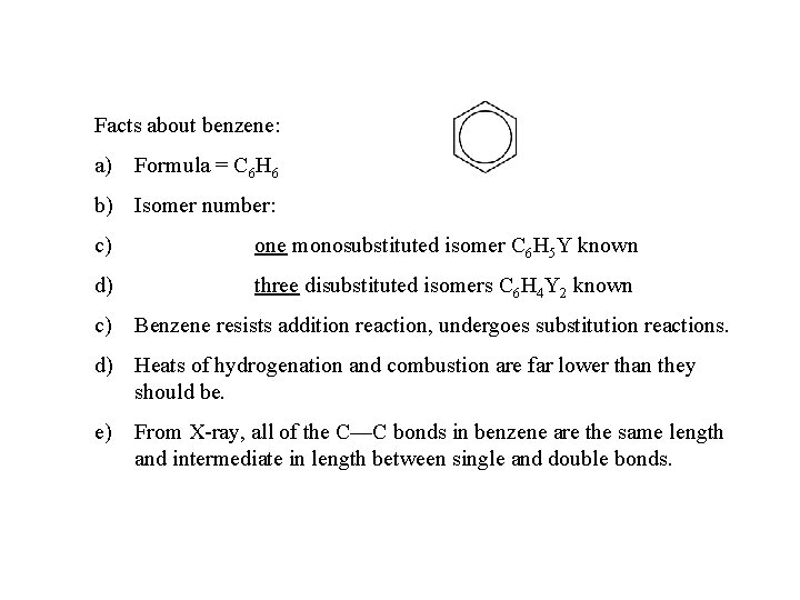 Facts about benzene: a) Formula = C 6 H 6 b) Isomer number: c)