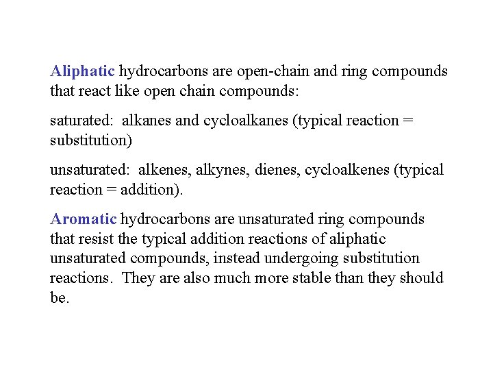 Aliphatic hydrocarbons are open-chain and ring compounds that react like open chain compounds: saturated: