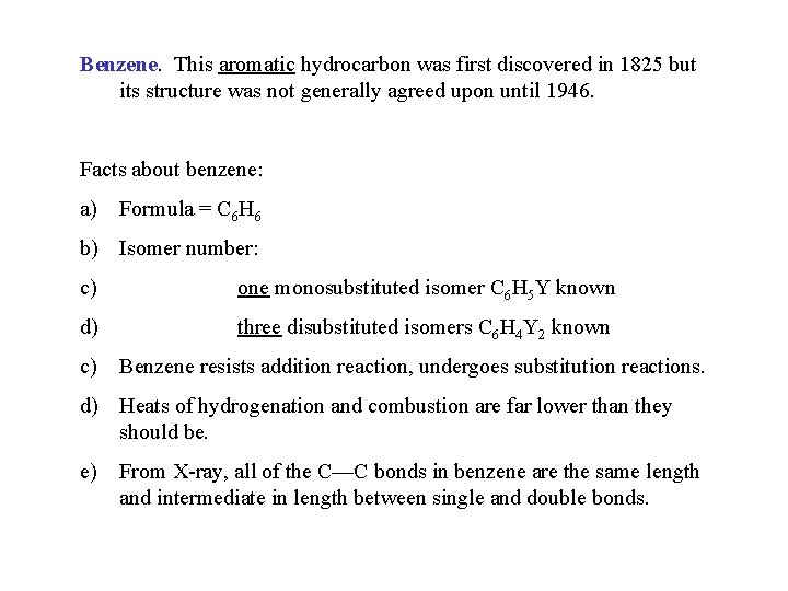 Benzene. This aromatic hydrocarbon was first discovered in 1825 but its structure was not