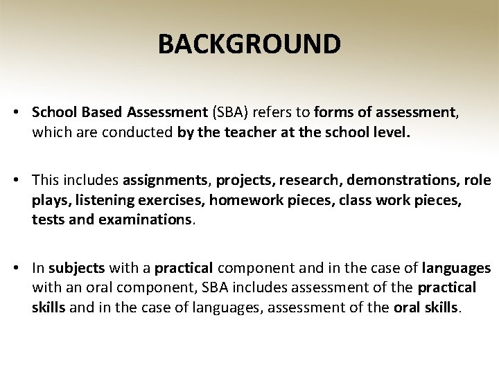 BACKGROUND • School Based Assessment (SBA) refers to forms of assessment, which are conducted