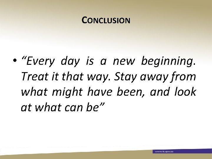 CONCLUSION • “Every day is a new beginning. Treat it that way. Stay away